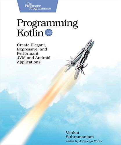Programming Kotlin: Create Elegant, Expressive, and Performant JVM and Android Applications book cover