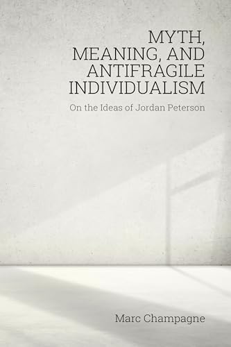 Myth, Meaning, and Antifragile Individualism: On the Ideas of Jordan Peterson book cover