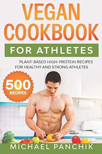 Vegan Cookbook For Athletes: 500 Plant-Based High-Protein Recipes for Healthy and Strong Athletes book cover