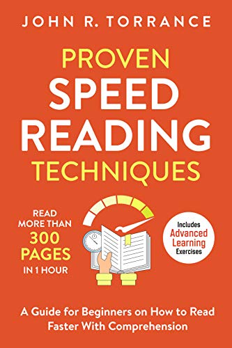 Proven Speed Reading Techniques: Read More Than 300 Pages in 1 Hour. A Guide for Beginners on How to Read Faster With Comprehension (Includes Advanced Learning Exercises) book cover