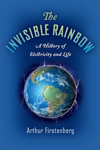 The Invisible Rainbow: A History of Electricity and Life book cover