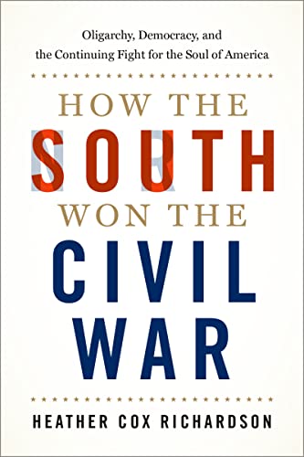 How the South Won the Civil War: Oligarchy, Democracy, and the Continuing Fight for the Soul of America book cover