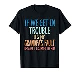 Kids Grandson If We Get in Trouble It's My Grandpa's Fault T-Shirt