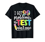 I Got 99 Problems Test Day Motivational Tee For Teachers T S