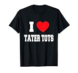 I Love tater tots T-Shirt
