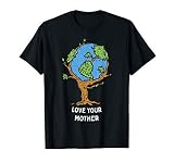 Love Your Mother Earth Day Shirt Environment Eco World Tree T-Shirt