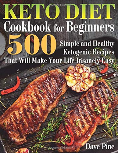 Keto Diet Cookbook for Beginners: 500 Simple and Healthy Ketogenic Recipes That Will Make Your Life Insanely Easy book cover