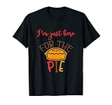 I'm Just Here For the Pie Thanksgiving Or Pi Day Dessert T-Shirt