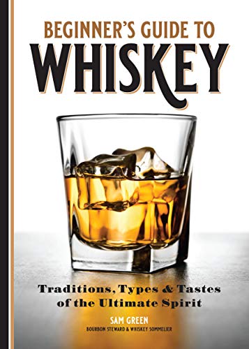 Beginner's Guide to Whiskey: Traditions, Types, and Tastes of the Ultimate Spirit book cover