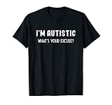 Novelty I M Autistic What S Your Excuse Inspiring Men Women
