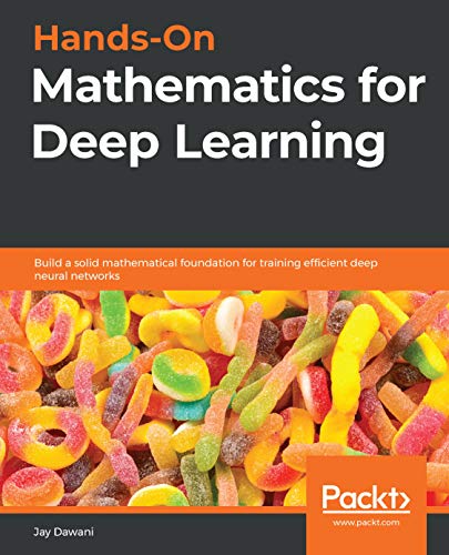 Hands-On Mathematics for Deep Learning: Build a solid mathematical foundation for training efficient deep neural networks book cover