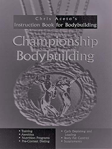 Championship Bodybuilding: Chris Aceto's Instruction Book For Bodybuilding book cover