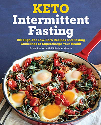 Keto Intermittent Fasting: 100 High-Fat Low-Carb Recipes and Fasting Guidelines to Supercharge Your Health book cover