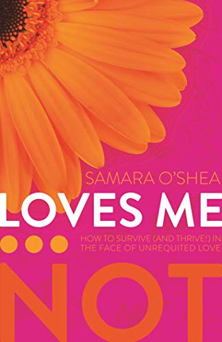 Loves Me...Not: How to Survive (and Thrive!) in the Face of Unrequited Love book cover