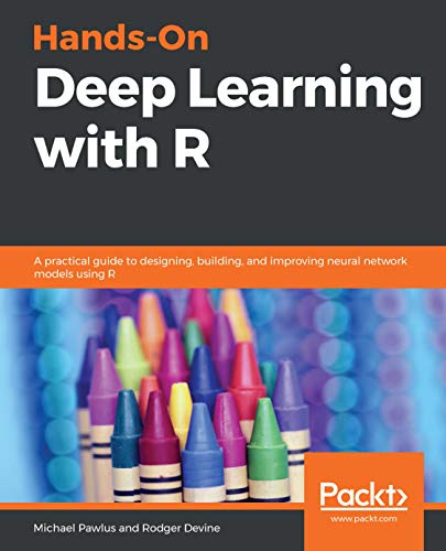 Hands-On Deep Learning with R: A practical guide to designing, building, and improving neural network models using R book cover