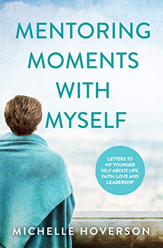 Mentoring Moments with Myself: Letters to My Younger Self about Life, Faith, Love and Leadership book cover