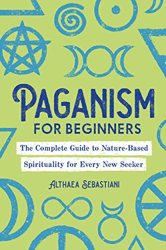 Paganism for Beginners: The Complete Guide to Nature-Based Spirituality for Every New Seeker book cover