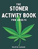 The Stoner Activity Book For Adults: Trivia, Puzzles, Word Search, Coloring Book Pages, Games, Bucket List, Cannabis Review Log & More - 420 Gifts for ... Funny Marijuana Gifts (Adult Activity Books)