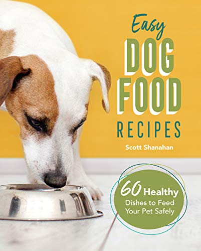 Easy Dog Food Recipes: 60 Healthy Dishes to Feed Your Pet Safely book cover