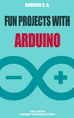 Fun projects with Arduino and ESP8266 :: Learn by doing ::: From Arduino IDE installation to Relays, LCD Displays, Audio, SD cards, GPS tracking and more book cover