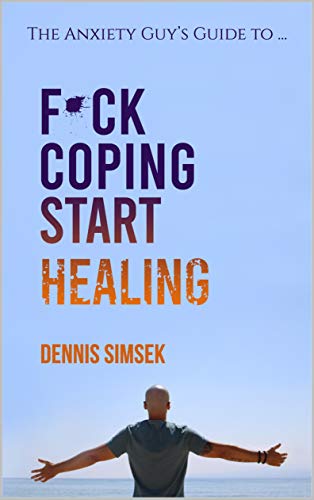 Fuck Coping Start Healing: The Anxiety Guy’s Guide To ... book cover
