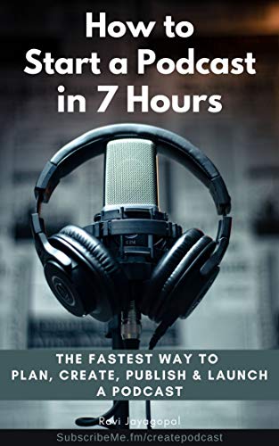 How to Start a Podcast in 7 Hours: The Fastest way To Plan, Create, Publish and Launch a Podcast book cover