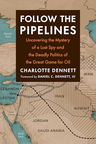 Pipeline Politics: A Daughter's Story of a Lost Spy and the Twelve Maps That Explain Endless War in the Middle East book cover