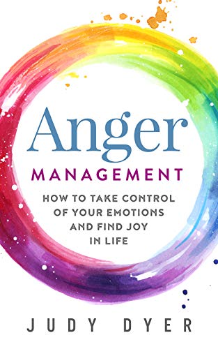 Anger Management: How to Take Control of Your Emotions and Find Joy in Life book cover