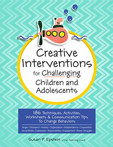 Creative Interventions for Challenging Children & Adolescents: 186 Techniques, Activities, Worksheets & Communication Tips to Change Behaviors book cover