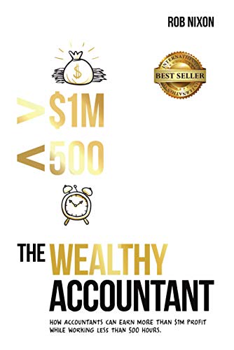 The Wealthy Accountant: How Accountants Can Earn More Than $1M PROFIT While Working Less Than 500 Hours book cover