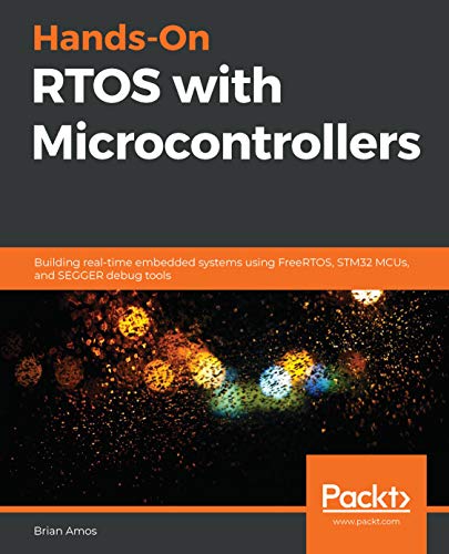 Hands-On RTOS with Microcontrollers: Building real-time embedded systems using FreeRTOS, STM32 MCUs, and SEGGER debug tools book cover