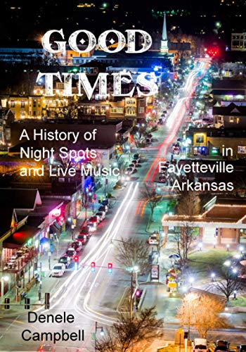 Good Times: A History of Nightspots and Live Music in Fayetteville, Arkansas book cover