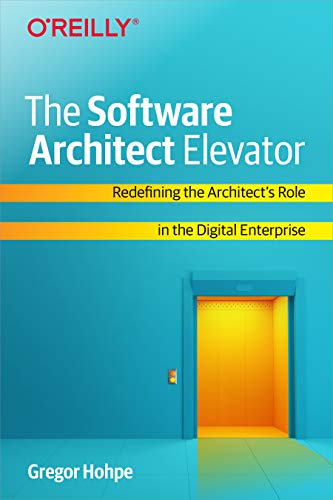 The Software Architect Elevator: Transforming Enterprises with Technology and Business Architecture book cover