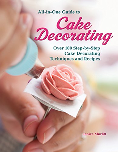 All-In-One Guide to Cake Decorating: Over 100 Step-By-Step Cake Decorating Techniques and Recipes book cover