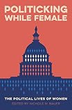 Politicking While Female The Political Lives Of Women Media