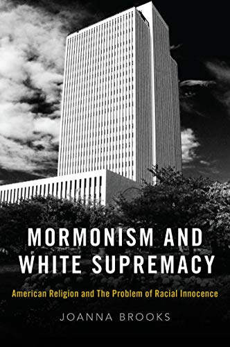 Mormonism and White Supremacy: American Religion and the Problem of Racial Innocence book cover
