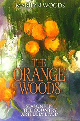 The Orange Woods: Seasons in the Country Artfully Lived book cover