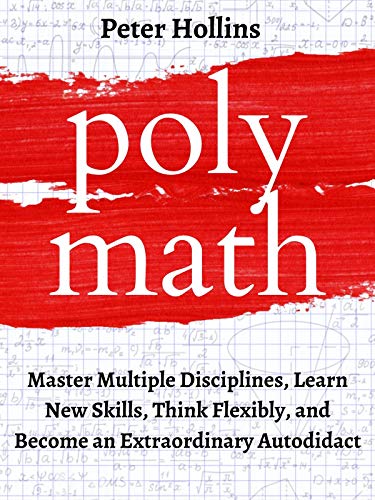 Polymath: Master Multiple Disciplines, Learn New Skills, Think Flexibly, and Become Extraordinary Autodidact book cover
