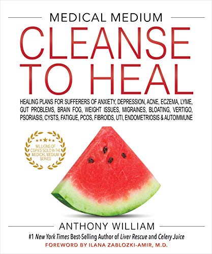 Medical Medium Cleanse to Heal: Healing Plans for Sufferers of Anxiety, Depression, Acne, Eczema, Lyme, Gut Problems, Brain Fog, Weight Issues, Migraines, Bloating, Vertigo, Psoriasis, Cys book cover