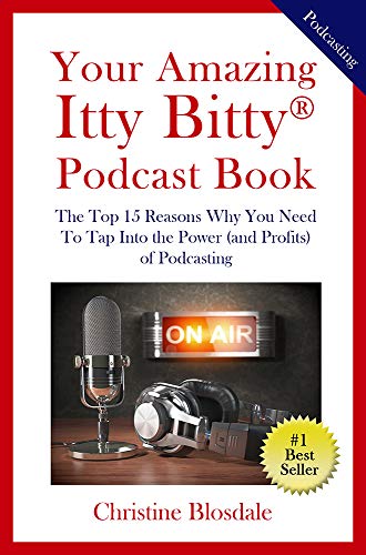 Your Amazing Itty Bitty® Podcast Book: The Top 15 Reasons Why You Need To Tap Into the Power (and Profits) of Podcasting book cover