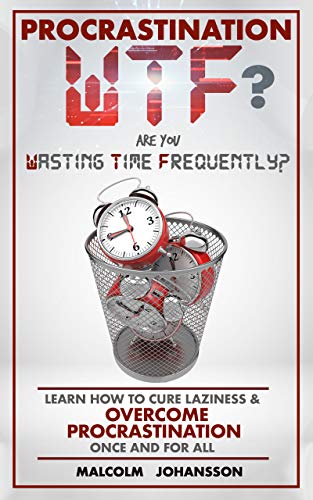 PROCRASTINATION WTF? Are you Wasting Time Frequently?: Learn how to cure laziness & OVERCOME PROCRASTINATION once and for all. book cover