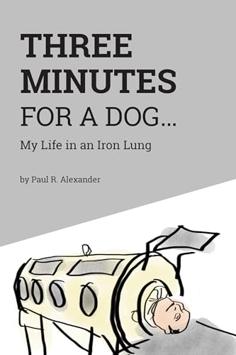Three Minutes for a Dog: My Life in an Iron Lung book cover
