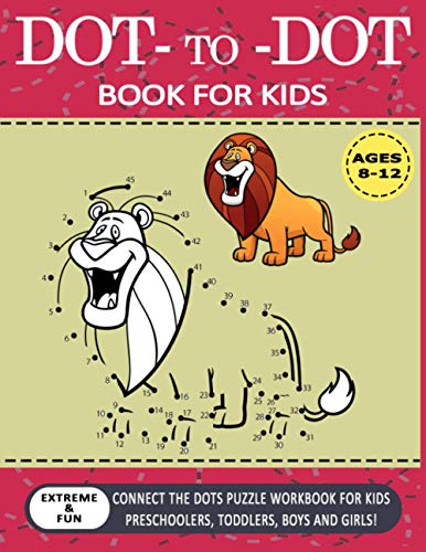 Dot To Dot Book For Kids Ages 8-12: Challenging and Fun Dot to Dot Puzzles for Kids, Toddlers, Boys and Girls Ages 8-10, 10-12 book cover