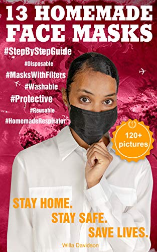 13 HOMEMADE FACE MASKS FOR HEALTH PROTECTION: The Complete Protection Face Mask Kit from Viruses and Infections (120+ Pictures Attached). DIY: Disposable ... Pocket (HOMEMADE MEDICAL FACE MASK Book 1) book cover