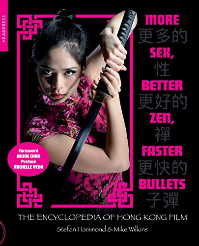 More Sex, Better Zen, Faster Bullets: The Encyclopedia of Hong Kong Film book cover