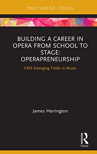 Building a Career in Opera from School to Stage: Operapreneurship: CMS Emerging Fields in Music book cover
