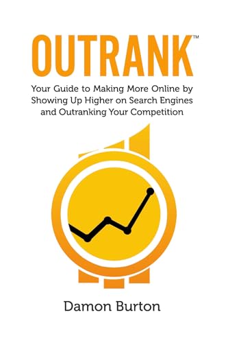 Outrank: Your Guide to Making More Online By Showing Up Higher on Search Engines and Outranking Your Competition book cover