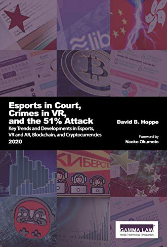 Esports in Court, Crimes in VR, and the 51% Attack: Key Trends and Developments in Esports, VR and AR, Blockchain and Cryptocurrencies 2020 book cover