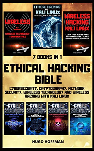Ethical Hacking Bible: Cybersecurity, Cryptography, Network Security, Wireless Technology and Wireless Hacking with Kali Linux | 7 books in 1 book cover