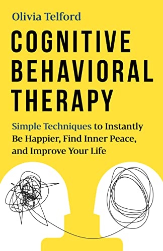 Cognitive Behavioral Therapy: Simple Techniques to Instantly Overcome Depression, Relieve Anxiety, and Rewire Your Brain book cover